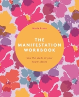 The Manifestation Journal: Sow the Seeds of Your Heart's Desire 1398858471 Book Cover