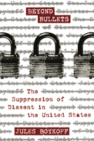 Beyond Bullets: The Suppression of Dissent in the United States 1904859593 Book Cover