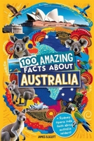 100 Amazing Facts About Australia: Mind-Blowing Fun Facts About Australia, Interesting Facts About Australia for Smart Kids, Everything Young Children's Should to Know, Perfect for Young Fans B0DRP63B5X Book Cover