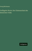 Geflügelte Worte: Der Citatenschatz des deutschen Volks (German Edition) 3386421954 Book Cover