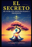 El Secreto de Vivir con Atención Plena y Propósito (Spanish Edition) B0G6Z2CDDN Book Cover