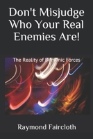 Don't Misjudge Who Your Real Enemies Are!: A Biblical Study on the Reallity of Demonic Forces 1539932737 Book Cover