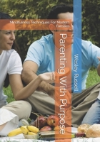 Parenting With Purpose: Mindfulness Techniques For Modern Families B0F7HS6HWL Book Cover