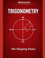Trigonometry for Normal People: a step-by-step guide (no skipped steps) (Mathematics for normal people) B0GPGGY13G Book Cover