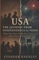 USA: The Journey from Independence to Today: What They Never Taught You in School About America’s Real Story B0FGY9BS3T Book Cover