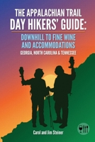 The Appalachian Trail Day Hikers' Guide: Downhill to Fine Wine and Accommodations: Georgia, North Carolina and Tennessee 0999664107 Book Cover