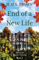 End of a New Life : Heroes of Grant's Crossing Book 3 1961411105 Book Cover
