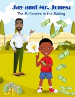 Jay and Mr. Jones: The Millionaire in the Making B09M7L69K5 Book Cover