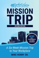 Marketplace Mission Trip: A Six-Week Mission Trip to Your Workplace 1954943512 Book Cover