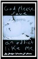 God please save an addict like me 1979165254 Book Cover