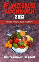 Pflanzenkost-Kochbuch 2021: Eine Einfache Anleitung Für Anfänger Zur Gewichtsabnahme Und Zur Wiedererlangung Ihrer Energie (Plant Based Diet Cookbook 2021) (German Version) 1802979077 Book Cover