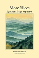 More Slices : Experiences, Essays & Poems 0999456431 Book Cover