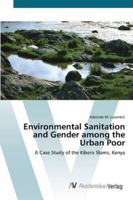 Environmental Sanitation and Gender among the Urban Poor: A Case Study of the Kibera Slums, Kenya 3836456796 Book Cover