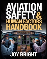 Aviation Safety & Human Factors Handbook: Real Pilot Case Studies, Risk Management, and Decision-Making for Safer Flight Operations B0GLZW7NHS Book Cover