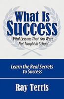 What Is Success?: Vital Lessons That You Were Not Taught in School 098316987X Book Cover
