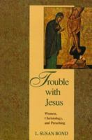 Trouble With Jesus: Women, Christology and Preaching 0827236352 Book Cover