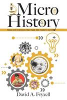 Microhistory: Ideas and Inventions That Made the Modern World 1081188057 Book Cover