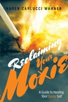 Reclaiming Your Moxie: A Guide to Healing Your Sassy Self 1543971083 Book Cover