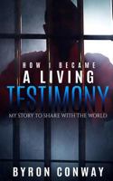 How I Became A Living Testimony 1544927843 Book Cover