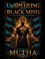 The UnSpelling Of The Black Mind Vol. 1: The Layers Of Liberation B0HFGY7FLV Book Cover