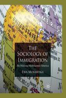 A Sociology of Immigration: (Re)Making Multifaceted America 134930882X Book Cover