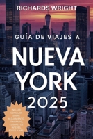 GUÍA DE VIAJES A NUEVA YORK 2025: “La guía turística definitiva de Nueva York 2025: dónde ir, qué hacer y cómo verlo todo” (Spanish Edition) B0DZSLSCTX Book Cover