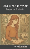 Una lucha interior: Fragmentos de silencio (Spanish Edition) B0FMM3762F Book Cover