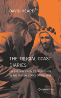 The Trucial Coast Diaries : On the Way from Pearls to Oil in the Trucial States of the Gulf 3959940807 Book Cover