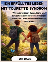 Ein erfülltes Leben mit Tourette-Syndrom: Wir unterstützen Jugendliche und Erwachsene mit Tourette-Syndrom dabei, ihr Leben selbstbestimmt zu gestalten. (German Edition) B0GJYWBH8J Book Cover