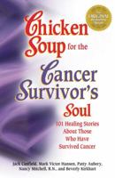 Chicken Soup for the Surviving Soul: 101 Healing Stories About Those Who Have Survived Cancer