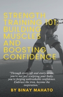Strength Training 101: Building Muscles and Boosting Confidence B0CLNTJTRM Book Cover