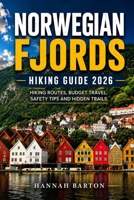NORWEGIAN FJORDS HIKING GUIDE 2026: Hiking Routes, Budget Travel, Safety Guide, Fjords and Hidden Trails 2026 (Epic Journeys: The Ultimate Travel Guide to Unforgettable Destinations.) B0H25NY3HB Book Cover