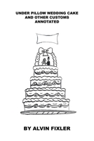 Under Pillow Wedding Cake and Other Customs: Annotated 1608627764 Book Cover