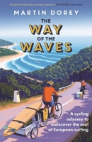 The Way of the Waves: A Cycling Odyssey to Rediscover the Soul of European Surfing 1399420267 Book Cover