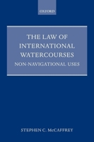 The Law of International Watercourses (Oxford Monographs in International Law) 0198736924 Book Cover