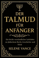 Der Talmud für Anfänger: Ein leicht verständlicher Leitfaden zu jüdischem Recht, Geschichte und Ethik (German Edition) B0FQ4ZCXHZ Book Cover