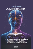 A Mente Quântica: Explorando a Bíblia, Mecânica Quântica e PNL para Transformar Sua Realidade (Portuguese Edition) B0DR33YNQP Book Cover