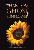 The Phantom Ghost of a Sunflower 1398472549 Book Cover