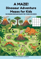 A MAZE! Dinosaur Adventure Mazes for Kids: 100 Roaring Dinosaur Mazes for Young Explorers (Crackajack Activity Books) 8169067316 Book Cover