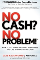No Cash? No Problem!: Learn How To Get Everything You Want in Business and Life, Without Using Cash 1614483612 Book Cover