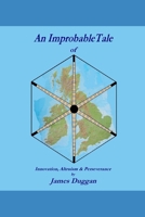 An Improbable Tale : Innovation Altruism and Perseverance 1794088563 Book Cover