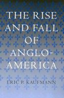 The Rise and Fall of Anglo-America 0674013034 Book Cover