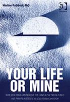 Your Life or Mine: How Geoethics Can Resolve the Conflict Between Public and Private Interests in Xenotransplantation 0754623912 Book Cover