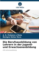 Die Berufsausbildung von Lehrern in der Jugend- und Erwachsenenbildung: EJA-Lehrerausbildung 6206288579 Book Cover