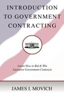 Introduction to Government Contracting: Learn How to Bid and Win Lucrative Government Contracts 1463718179 Book Cover