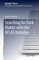 Searching for Dark Matter with the ATLAS Detector 3319444522 Book Cover