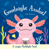 Goodnight Axolotl (Magic Flashlight Books) 1835554598 Book Cover