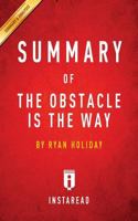 Summary of the Obstacle Is the Way: By Ryan Holiday - Includes Analysis 1945272430 Book Cover