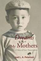 Dreams of My Mothers: A Story of Love Transcendent 0990807304 Book Cover