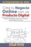 Crea Tu Negocio Online Con Un Producto Digital: Descubre Las T�cnicas Y Pasos Que Me Hicieron Ganar 5 Cifras Con Un Blo 1534727183 Book Cover